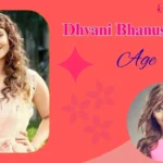 Dhvani Bhanushali Age