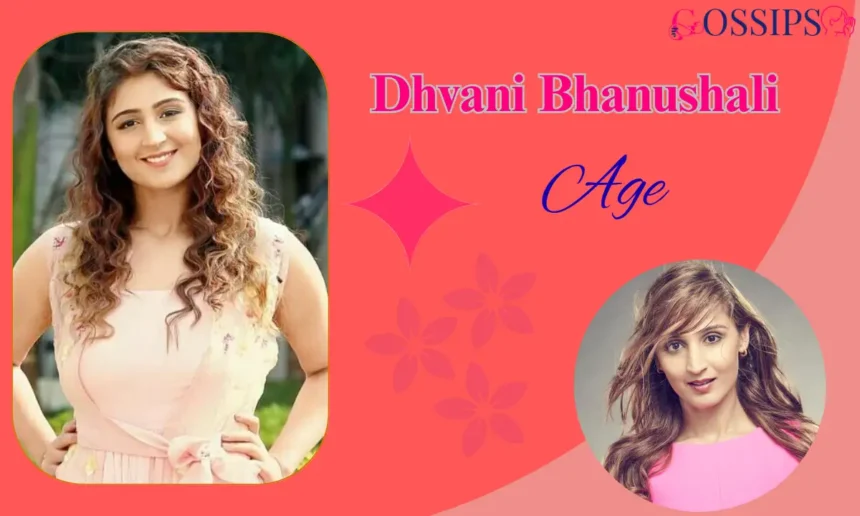 Dhvani Bhanushali Age